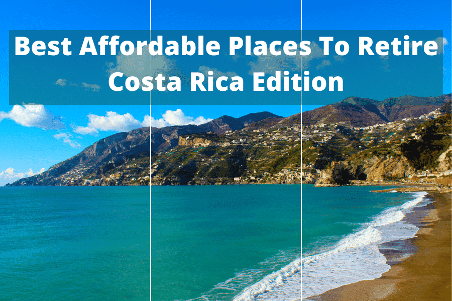 Best Affordable Places To Retire - Costa Rica Edition - The Silver Diaries